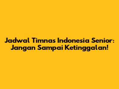 Jadwal Timnas Indonesia Senior: Jangan Sampai Ketinggalan!