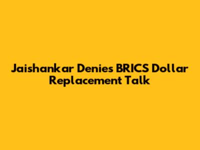 Jaishankar Denies BRICS Dollar Replacement Talk