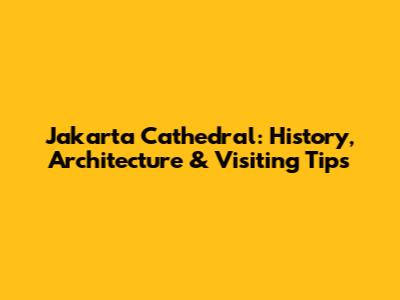 Jakarta Cathedral: History, Architecture & Visiting Tips
