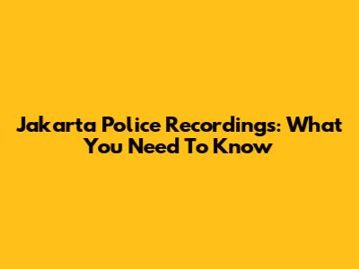 Jakarta Police Recordings: What You Need To Know