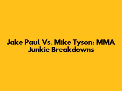 Jake Paul Vs. Mike Tyson: MMA Junkie Breakdowns