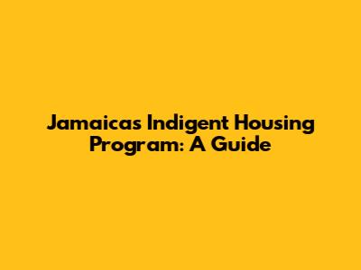 Jamaica's Indigent Housing Program: A Guide