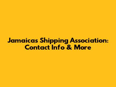 Jamaica's Shipping Association: Contact Info & More