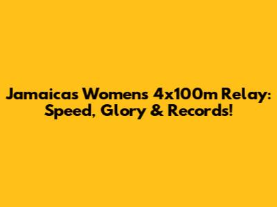 Jamaica's Women's 4x100m Relay: Speed, Glory & Records!