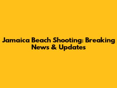 Jamaica Beach Shooting: Breaking News & Updates