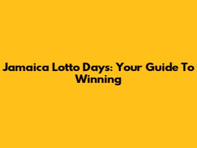 Jamaica Lotto Days: Your Guide To Winning