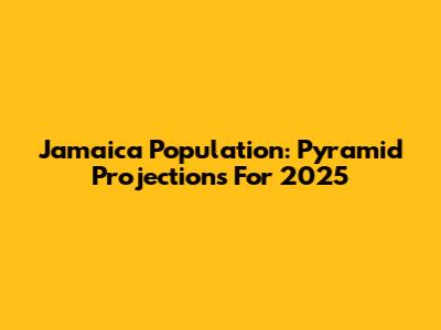Jamaica Population: Pyramid Projections For 2025