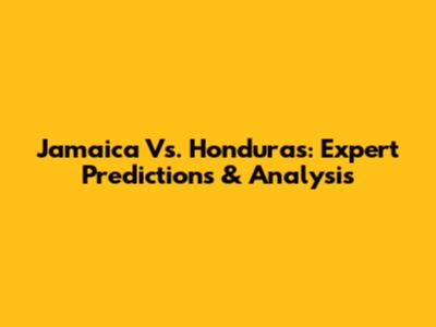 Jamaica Vs. Honduras: Expert Predictions & Analysis