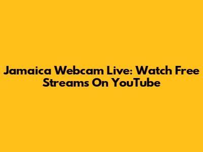 Jamaica Webcam Live: Watch Free Streams On YouTube