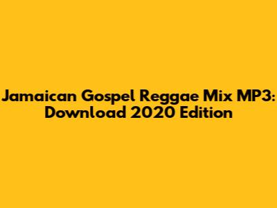 Jamaican Gospel Reggae Mix MP3: Download 2020 Edition