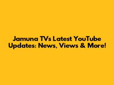 Jamuna TV's Latest YouTube Updates: News, Views & More!
