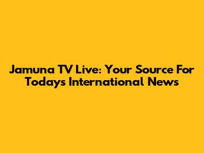 Jamuna TV Live: Your Source For Today's International News