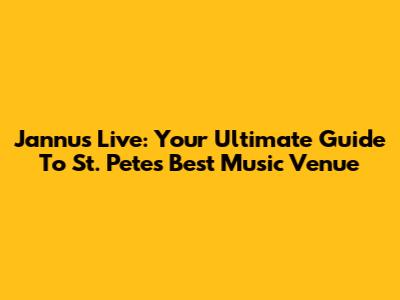 Jannus Live: Your Ultimate Guide To St. Pete's Best Music Venue