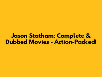 Jason Statham: Complete & Dubbed Movies - Action-Packed!