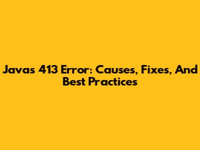 Java's 413 Error: Causes, Fixes, And Best Practices