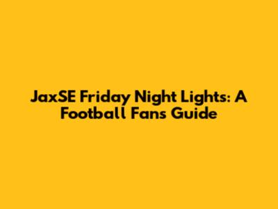 JaxSE Friday Night Lights: A Football Fan's Guide