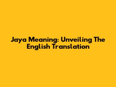 Jaya Meaning: Unveiling The English Translation