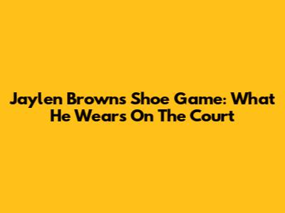 Jaylen Brown's Shoe Game: What He Wears On The Court