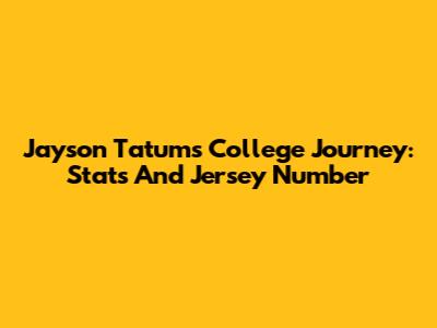 Jayson Tatum's College Journey: Stats And Jersey Number