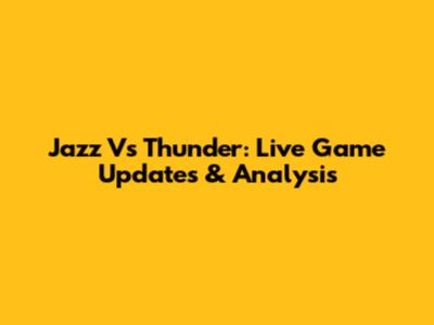 Jazz Vs Thunder: Live Game Updates & Analysis