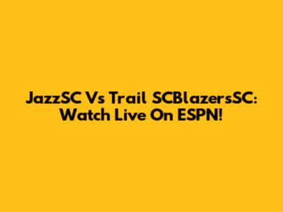 JazzSC Vs Trail SCBlazersSC: Watch Live On ESPN!