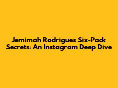 Jemimah Rodrigues' Six-Pack Secrets: An Instagram Deep Dive