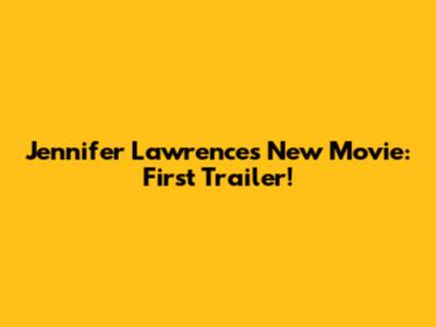 Jennifer Lawrence's New Movie: First Trailer!