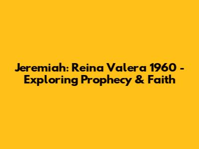 Jeremiah: Reina Valera 1960 - Exploring Prophecy & Faith