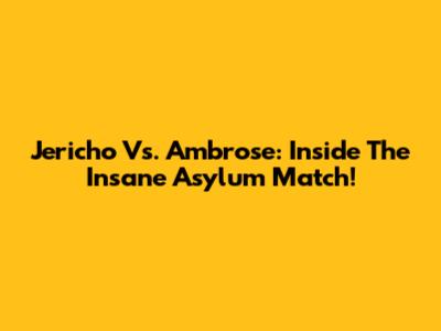 Jericho Vs. Ambrose: Inside The Insane Asylum Match!