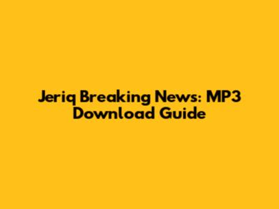 Jeriq Breaking News: MP3 Download Guide
