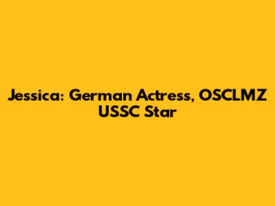 Jessica: German Actress, OSCLMZ USSC Star
