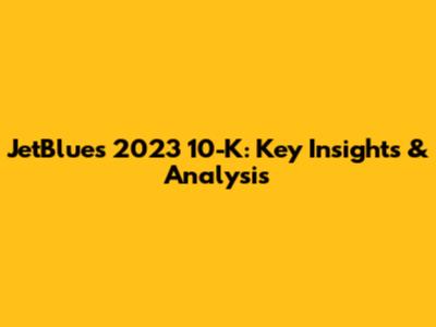 JetBlue's 2023 10-K: Key Insights & Analysis