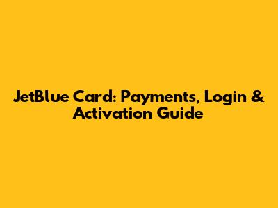 JetBlue Card: Payments, Login & Activation Guide