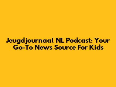 Jeugdjournaal NL Podcast: Your Go-To News Source For Kids