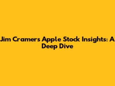 Jim Cramer's Apple Stock Insights: A Deep Dive