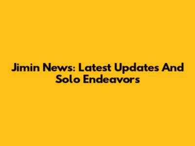 Jimin News: Latest Updates And Solo Endeavors