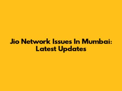 Jio Network Issues In Mumbai: Latest Updates