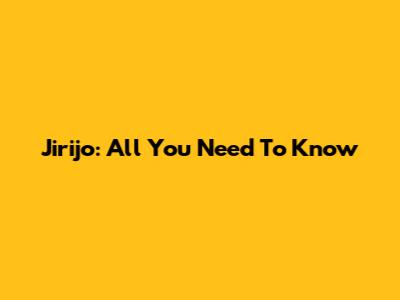 Jirijo: All You Need To Know