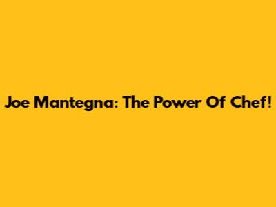 Joe Mantegna: The Power Of Chef!