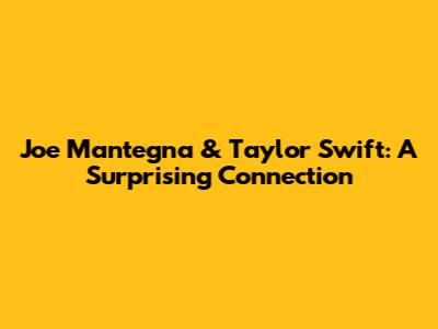 Joe Mantegna & Taylor Swift: A Surprising Connection