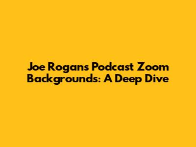 Joe Rogan's Podcast Zoom Backgrounds: A Deep Dive