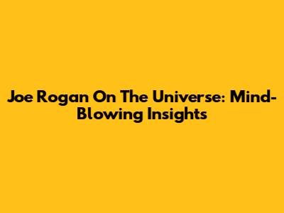 Joe Rogan On The Universe: Mind-Blowing Insights