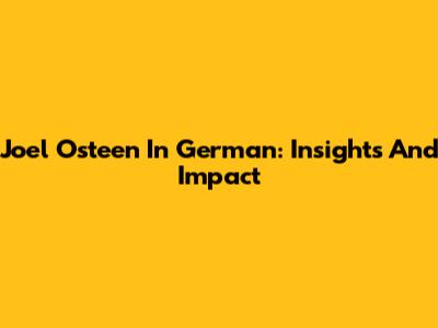 Joel Osteen In German: Insights And Impact