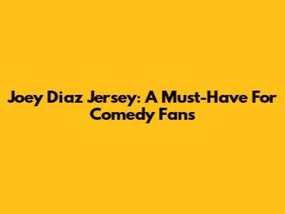 Joey Diaz Jersey: A Must-Have For Comedy Fans