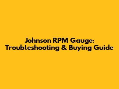 Johnson RPM Gauge: Troubleshooting & Buying Guide