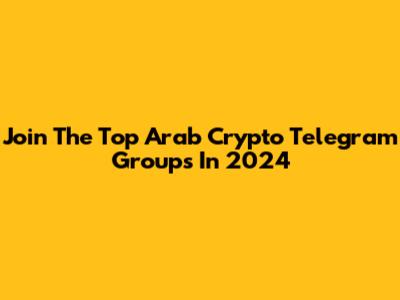 Join The Top Arab Crypto Telegram Groups In 2024