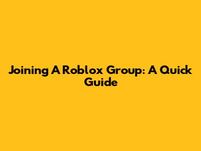 Joining A Roblox Group: A Quick Guide