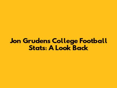 Jon Gruden's College Football Stats: A Look Back