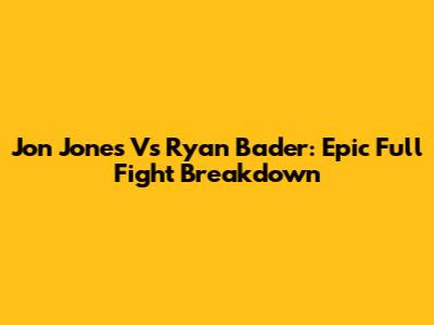 Jon Jones Vs Ryan Bader: Epic Full Fight Breakdown