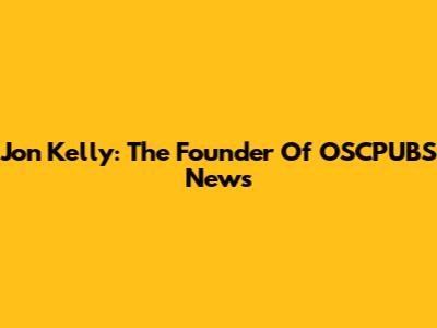 Jon Kelly: The Founder Of OSCPUBS News